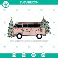 Funny "Get in Loser We Are Going To Go See Christmas Lights" SVG design for download in PNG and DXF formats. Perfect for holiday crafts.
