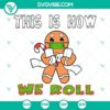 Gingerbread Christmas This Is How We Roll SVG design for funny Christmas crafts. Instant digital download for holiday projects.