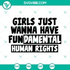 Girls Just Wanna Have Fundamental Human Rights SVG Files for crafting projects. Feminist slogan design with bold text on white background.