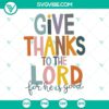 Religious SVG with text "Give Thanks To The Lord" from Psalm 107:1, featuring Jesus, ideal for crafting and projects.