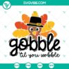 Thanksgiving themed SVG files with funny text "Gobble Til You Wobble", featuring turkey illustrations. Perfect for Turkey Day crafts.