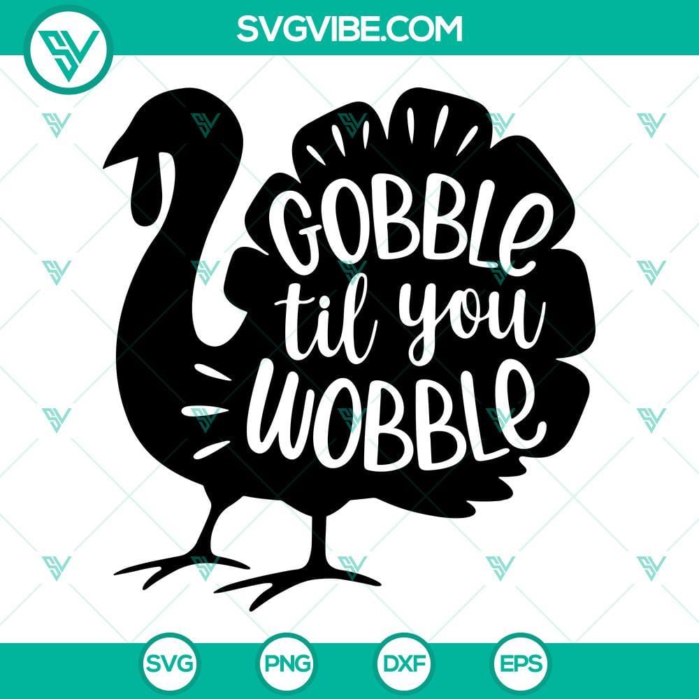 Gobble Til You Wobble SVG, Turkey Thanksgiving SVG PNG EPS DXF Cut Files Thanksgiving themed SVG files with a turkey design, perfect for DIY projects. Includes PNG, EPS, and DXF formats for digital use.