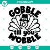 Funny Thanksgiving Turkey SVG files with "Gobble Till You Wobble" design for crafts and decor, ideal for Thanksgiving celebration.