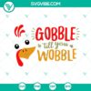 Thanksgiving SVG with Gobble Till You Wobble text, festive turkey face design for crafting, holiday decoration.