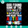 Autism Moms SVG file with powerful quote: God Found Strongest Women Made Them. Includes PNG, EPS, DXF formats.