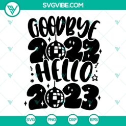 Goodbye 2022 Hello 2023 SVG Download featuring a Happy New Year Disco Ball design. Ideal for crafting and cutting projects.