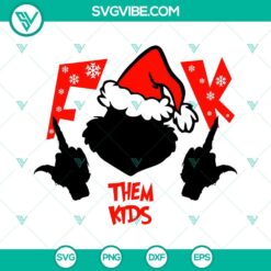 Grinch Fuck Them Kids, Middle Finger, Santa Hat SVG Files for holiday crafting, Christmas decor.