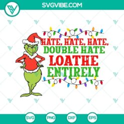 Grinch Hate Hate Hate Double Hate Loathe Entirely SVG Image, perfect for Christmas crafts and decor with a humorous design.