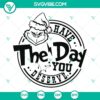 Grinch Have The Day You Deserve Christmas SVG - Downloadable PNG DXF EPS design ideal for holiday crafting projects.
