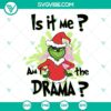 Grinch Christmas SVG file with text "Is It Me Am I The Drama". Festive holiday design in PNG and DXF formats for crafts.