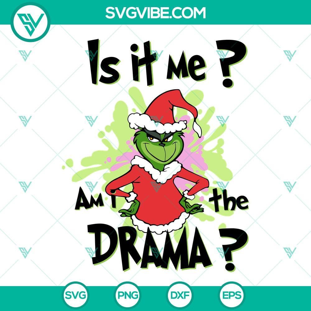 Grinch Is It Me Am I The Drama SVG, Grinch Christmas SVG PNG DXF EPS Files Grinch Christmas SVG file with text "Is It Me Am I The Drama". Festive holiday design in PNG and DXF formats for crafts.
