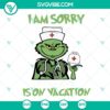 Grinch Nurse Christmas SVG with "I Am Sorry The Nice Nurse Is On Vacation" text, available in EPS, PNG, and DXF formats.