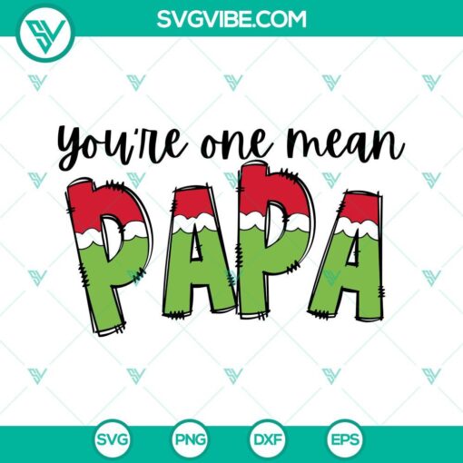 Grinch Papa Christmas themed SVG image design, featuring "Grinch You're One Mean Papa" phrase, available in PNG, EPS, DXF formats.