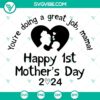 Happy 1st Mother’s Day SVG Cricut design with Mother’s Day 2024 SVG Files, You’re Doing A Great Job message for SVG Download PNG DXF EPS.