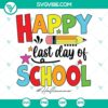 Summer-themed SVG design celebrating the last day of school, with text "Happy Last Day Of School SVG, Hello Summer SVG, Last Day Of"