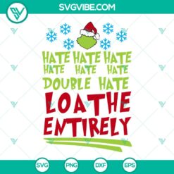 Grinch-themed SVG images with "Hate Hate Hate Double Hate Loathe Entirely" phrase for Christmas, unique design for crafts and decor.