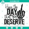 Sarcastic middle finger skeleton SVG file with text "Have the day that you deserve", perfect for digital projects. Ideal for Halloween or funny content.