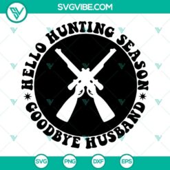 Hello Hunting Season Goodbye Husband SVG Download, Deer Season SVG File,