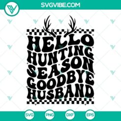 Hello Hunting Season Goodbye Husband Svg, Hunting Season Svg,