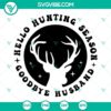 Hello Hunting Season Goodbye Husband Svg design with funny hunting theme, perfect for hunting enthusiasts.