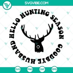 Hello Hunting Season Goodbye Husband SVG Files PNG DXF EPS Cut Files