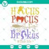 Hocus Pocus I’m Brokus Mom Life SVG Images featuring Sanderson Sisters, Funny SVG Download for Halloween enthusiasts.