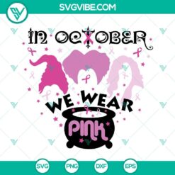 Hocus Pocus breast cancer awareness SVG with "In October We Wear Pink" phrase, pink ribbon design, and witch hat motif. Ideal for crafts.