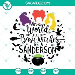 Hocus Pocus SVG images with "In a world full of basic witches, be a Sanderson" quote for Halloween crafts, digital design.