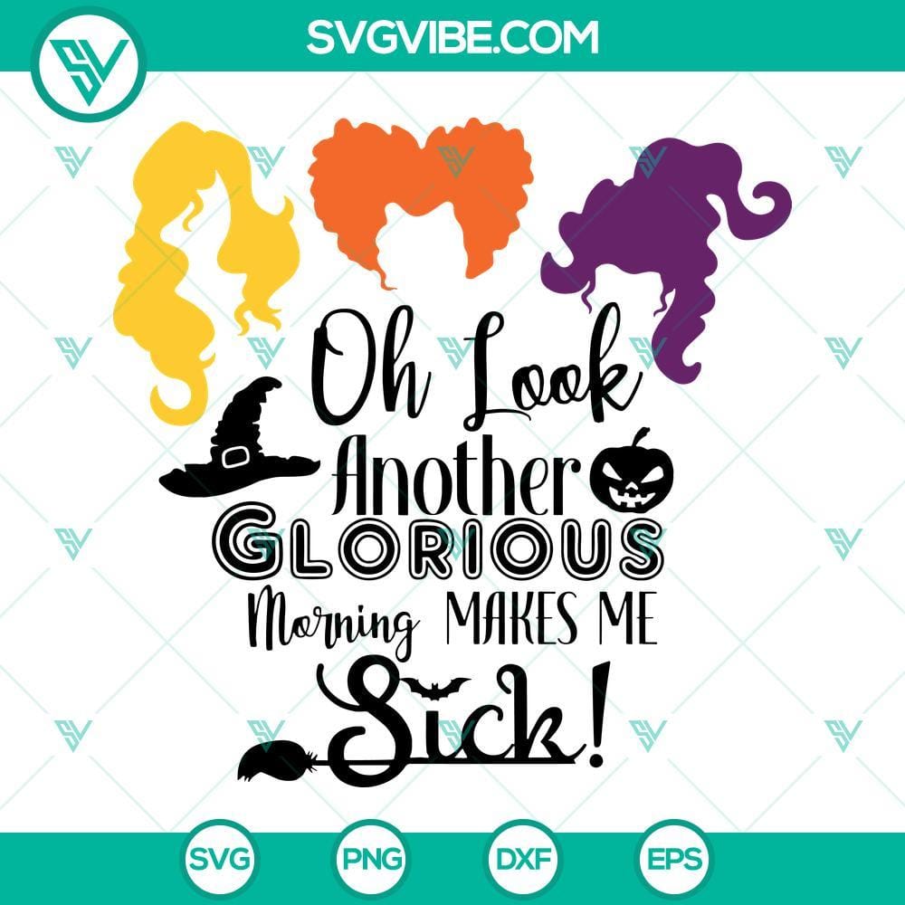 Hocus Pocus SVG, Oh Look Another Glorious Morning Makes Me Sick SVG PNG DXF EPS Hocus Pocus SVG file with "Oh Look Another Glorious Morning Makes Me Sick" quote in spooky font on black background. Ideal for Halloween crafts.