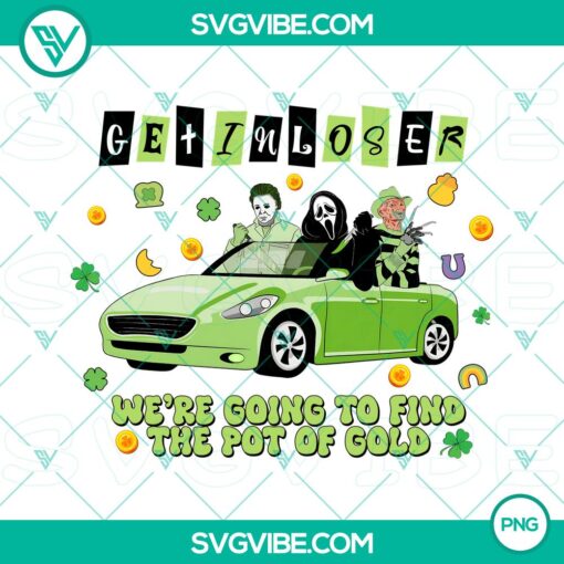 Horror Characters Shamrock with Happy St Patricks Day theme PNG file for download, featuring "Get In Loser We're Going To Find The Pot Of Gold."