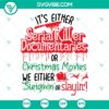 Horror-themed Christmas SVG with text "It's Either Serial Killer Documentaries Or". Perfect for festive yet spooky projects.