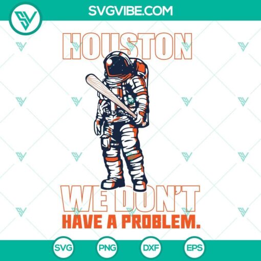 Houston Astros Astronaut SVG Files - Space-themed baseball design with text "Houston We Don't Have A Problem". Perfect for fans.