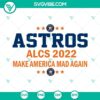 Houston Astros ALCS 2022 "Make America Mad Again" SVG graphic for download, featuring baseball theme and team logo.