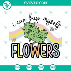 Funny marijuana-themed SVG images with the text "I Can Buy Myself Flowers Weed", perfect for cannabis enthusiasts.