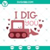 Valentine Excavator digital design with "I Dig You" text, perfect for boys' Valentine projects.SVG and PNG formats.