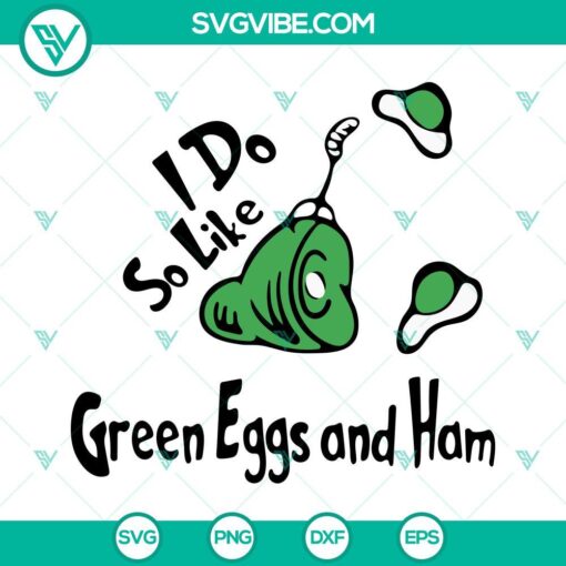 Green Eggs And Ham SVG design, digital download for Dr. Seuss fans, featuring text "I Do So Like Green Eggs And Ham". Great for reading-themed projects.
