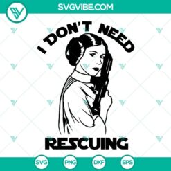 Leia SVG design featuring "I Don't Need Rescuing" text, Princess Jedi theme, Star Wars. Perfect for Star Wars fans and crafting projects.