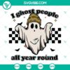 Cool retro Halloween SVG design featuring a ghost with the text "I Ghost People All Year Round". Perfect for spooky projects.