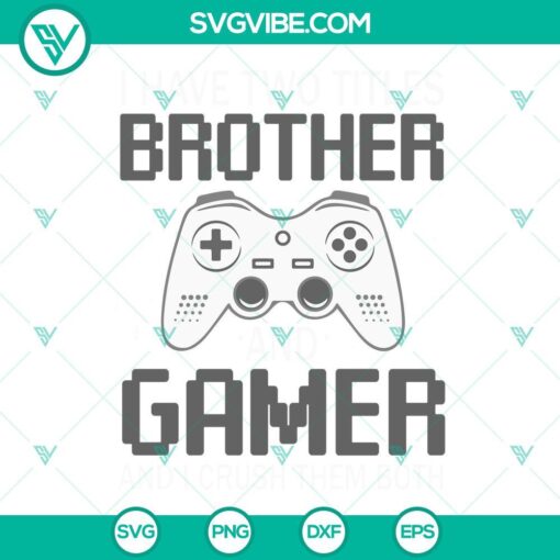"I Have Two Titles Brother Gamer And I Crush Them Both SVG design with video element, perfect for gaming enthusiasts."
