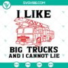 Firefighter SVG design with text "I Like Big Trucks And I Cannot Lie", featuring a detailed fire truck illustration. Ideal for truck-loving firefighters.