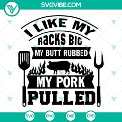 I Like My Racks Big My Butt Rubbed My Pork Pulled SVG Download, Funny BBQ