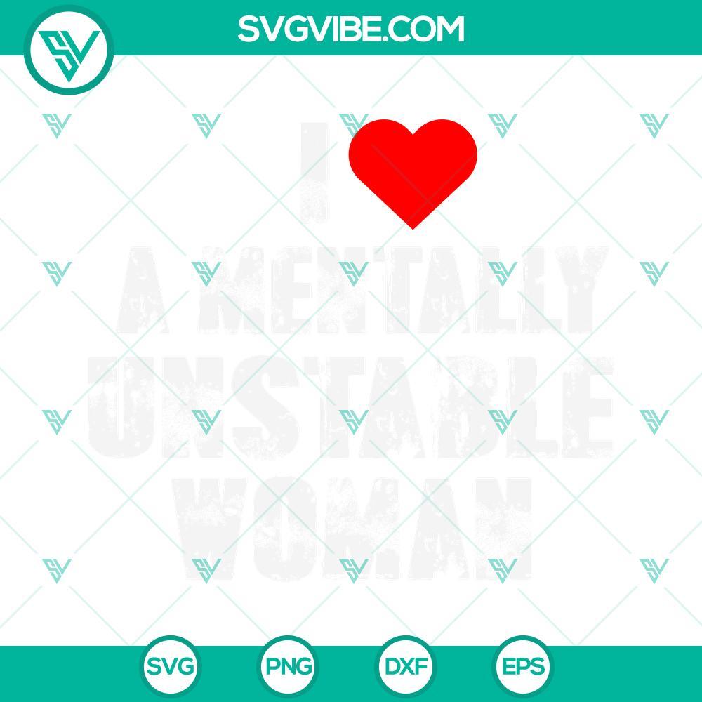 I Love A Mentally Unstable Woman SVG EPS PNG DXF Mentally Unstable Woman design file with SVG, EPS, PNG, and DXF formats for digital use. Love theme.