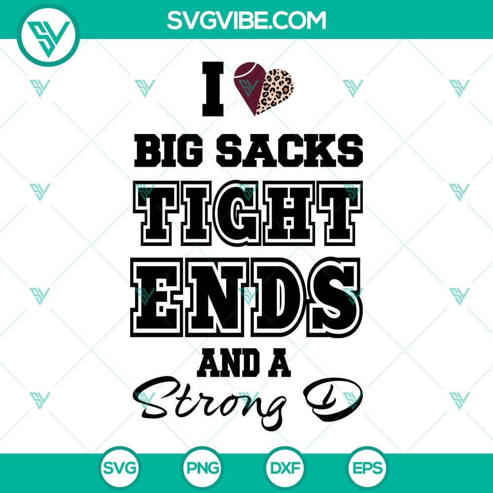 I Love Big Sacks Tight Ends And A Strong D SVG Cut Files I Love Big Sacks Tight Ends And A Strong D SVG Cut Files - Football-themed design with text elements for digital products.