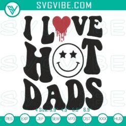 Funny "I Love Hot Dads" Father's Day embroidery design machine file. Ideal for Father's Day gifts.