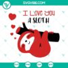 Funny Valentine’s Day sloth SVG with "I Love You A Sloth" text, perfect for digital download.