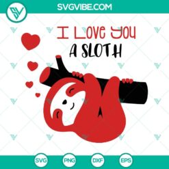 Funny Valentine’s Day sloth SVG with "I Love You A Sloth" text, perfect for digital download.