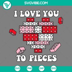 Building block Valentine SVG with "I Love You To Pieces" design, available in PNG, EPS, and DXF file formats for crafting.