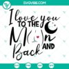 Heartfelt Valentine’s Day quote SVG design saying “I Love You To The Moon And Back” with moon, stars, and romantic theme. Ideal for crafts.