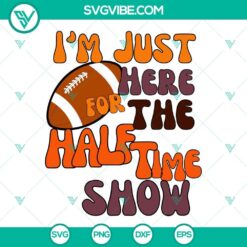 "I'm Just Here For The Half Time Show SVG images featuring halftime show super designs, perfect for football fans. SVG file for crafting."