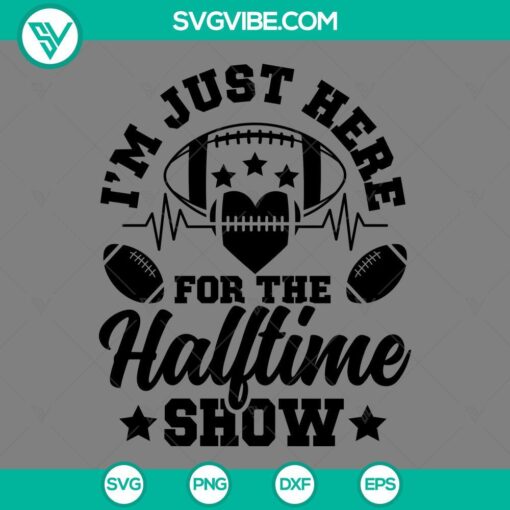 "I'm Just Here For The Halftime Show SVG design download for Super Bowl fans, featuring fun and festive typography. Perfect for game day craft projects."